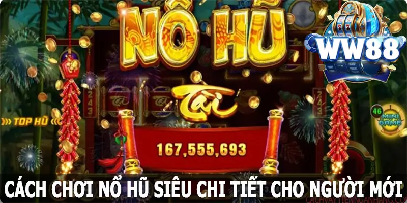 Cách chơi nổ hũ WW88 siêu chi tiết cho người mới