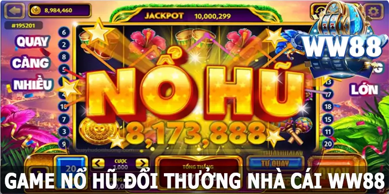 Game Nổ Hũ Đổi Thưởng WW88 – Lựa Chọn Hàng Đầu Của Bet Thủ