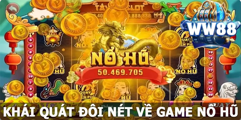 Khái quát đôi nét về game nổ hũ WW88