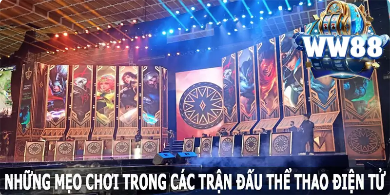 Những mẹo chơi trong các trận đấu Esports nổi bật